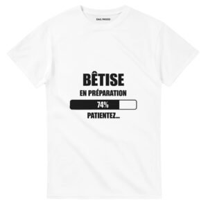 T-SHIRT  BÊTISE EN PRÉPARATION