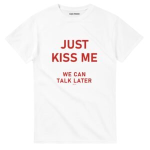 T-SHIRT JUST KISS ME, WE CAN TALK LATER red