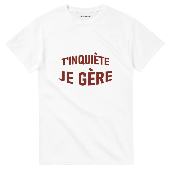 T-SHIRT T’INQUIÈTE JE GÈRE - rouge
