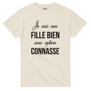 T-SHIRT  JE SUIS UNE FILLE BIEN AVEC OPTION CONNASSE