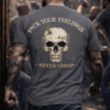 T-SHIRT F*CK YOUR FEELINGS — NEVER DROP